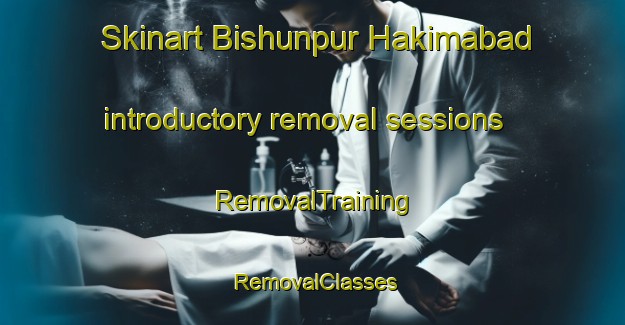 Skinart Bishunpur Hakimabad introductory removal sessions | RemovalTraining | RemovalClasses | SkinartTraining-India