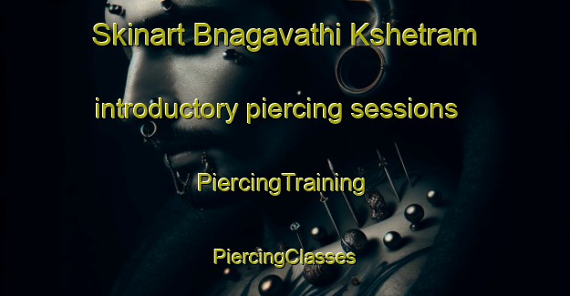 Skinart Bnagavathi Kshetram introductory piercing sessions | #PiercingTraining #PiercingClasses #SkinartTraining-India