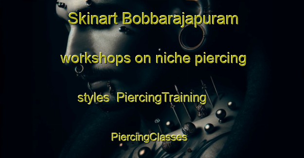 Skinart Bobbarajapuram workshops on niche piercing styles | PiercingTraining | PiercingClasses | SkinartTraining-India