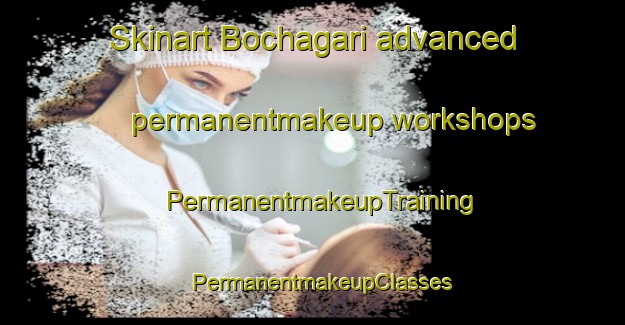Skinart Bochagari advanced permanentmakeup workshops | PermanentmakeupTraining | PermanentmakeupClasses | SkinartTraining-India