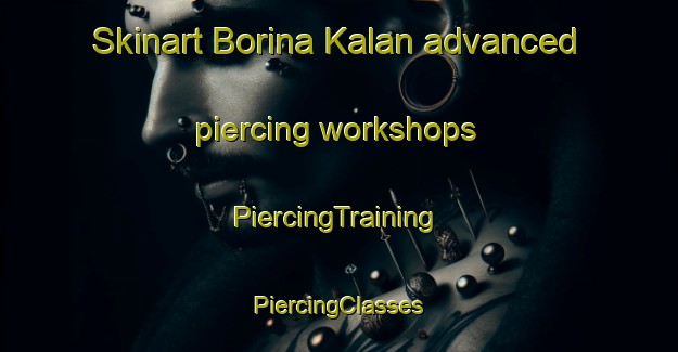 Skinart Borina Kalan advanced piercing workshops | #PiercingTraining #PiercingClasses #SkinartTraining-India