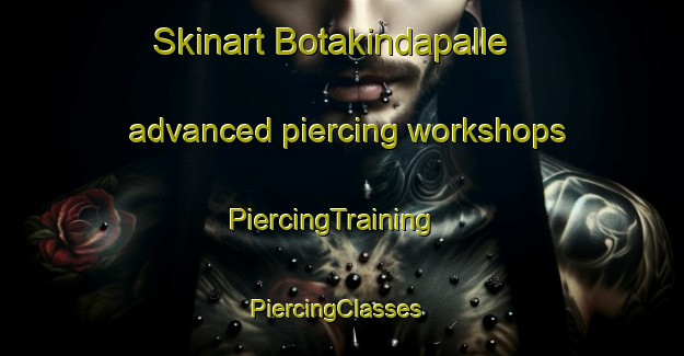 Skinart Botakindapalle advanced piercing workshops | PiercingTraining | PiercingClasses | SkinartTraining-India