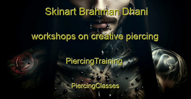 Skinart Brahman Dhani workshops on creative piercing | #PiercingTraining #PiercingClasses #SkinartTraining-India