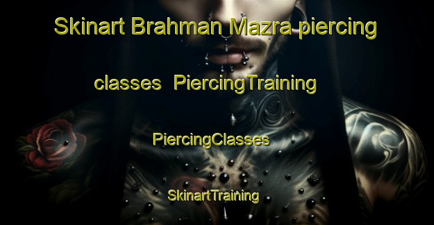 Skinart Brahman Mazra piercing classes | PiercingTraining | PiercingClasses | SkinartTraining-India