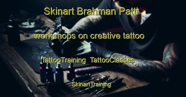 Skinart Brahman Patti workshops on creative tattoo | TattooTraining | TattooClasses | SkinartTraining-India