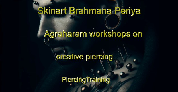 Skinart Brahmana Periya Agraharam workshops on creative piercing | PiercingTraining | PiercingClasses | SkinartTraining-India