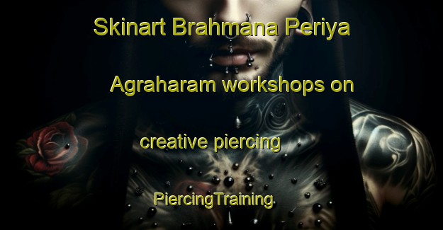 Skinart Brahmana Periya Agraharam workshops on creative piercing | PiercingTraining | PiercingClasses | SkinartTraining-India