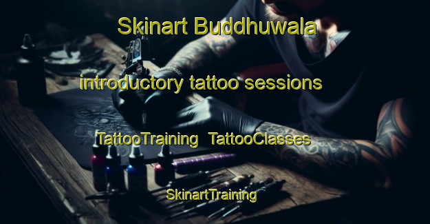Skinart Buddhuwala introductory tattoo sessions | TattooTraining | TattooClasses | SkinartTraining-India
