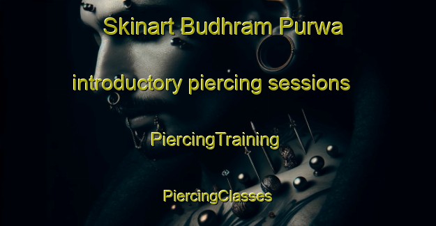 Skinart Budhram Purwa introductory piercing sessions | #PiercingTraining #PiercingClasses #SkinartTraining-India