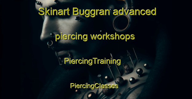 Skinart Buggran advanced piercing workshops | PiercingTraining | PiercingClasses | SkinartTraining-India