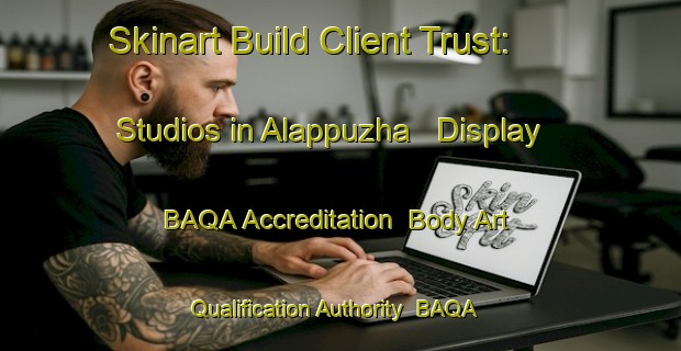 Skinart Build Client Trust: Studios in Alappuzha - Display BAQA Accreditation | Body Art Qualification Authority | BAQA-India