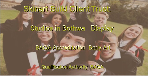Skinart Build Client Trust: Studios in Bothwa - Display BAQA Accreditation | Body Art Qualification Authority | BAQA-India