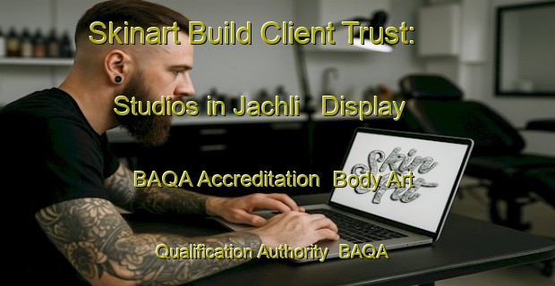 Skinart Build Client Trust: Studios in Jachli - Display BAQA Accreditation | Body Art Qualification Authority | BAQA-India