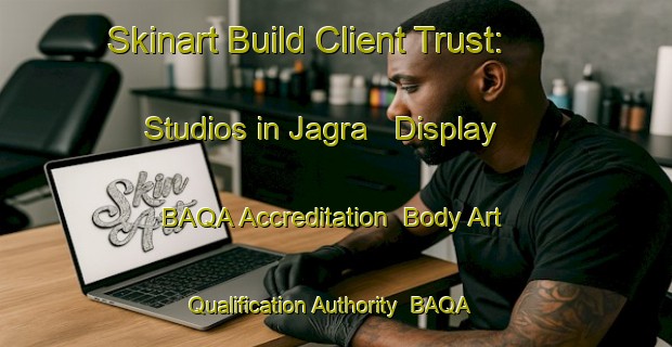 Skinart Build Client Trust: Studios in Jagra - Display BAQA Accreditation | Body Art Qualification Authority | BAQA-India
