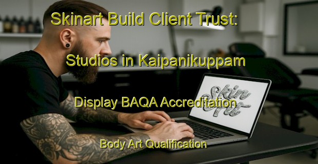 Skinart Build Client Trust: Studios in Kaipanikuppam - Display BAQA Accreditation | Body Art Qualification Authority | BAQA-India
