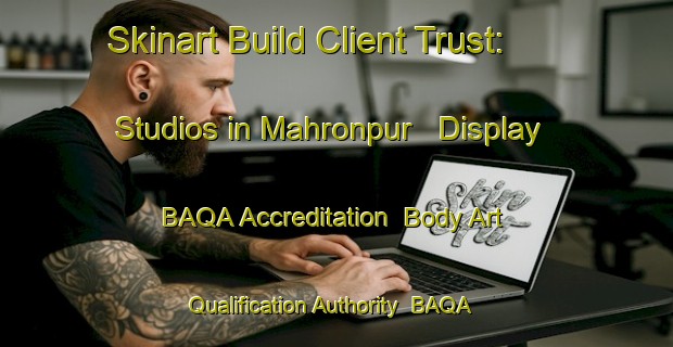 Skinart Build Client Trust: Studios in Mahronpur - Display BAQA Accreditation | Body Art Qualification Authority | BAQA-India