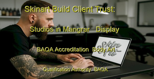 Skinart Build Client Trust: Studios in Mangrar - Display BAQA Accreditation | Body Art Qualification Authority | BAQA-India