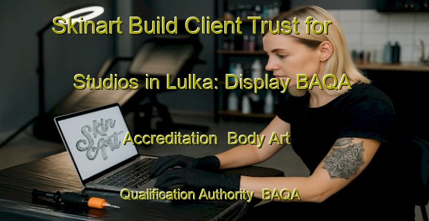 Skinart Build Client Trust for Studios in Lulka: Display BAQA Accreditation | Body Art Qualification Authority | BAQA-India