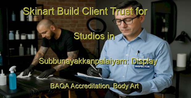 Skinart Build Client Trust for Studios in Subbunayakkanpalaiyam: Display BAQA Accreditation | Body Art Qualification Authority | BAQA-India