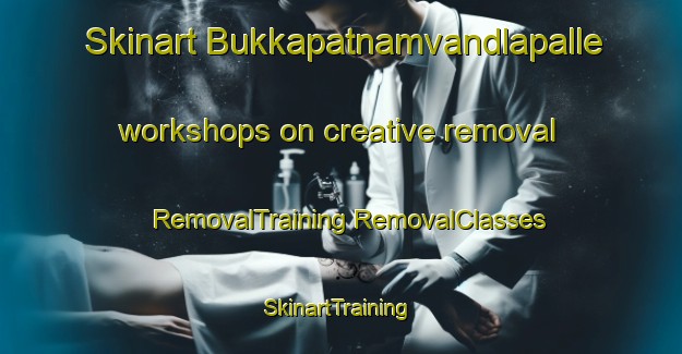 Skinart Bukkapatnamvandlapalle workshops on creative removal | #RemovalTraining #RemovalClasses #SkinartTraining-India