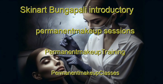 Skinart Bungapali introductory permanentmakeup sessions | #PermanentmakeupTraining #PermanentmakeupClasses #SkinartTraining-India