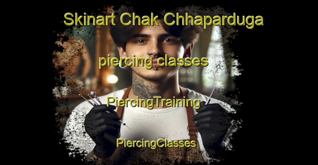 Skinart Chak Chhaparduga piercing classes | PiercingTraining | PiercingClasses | SkinartTraining-India