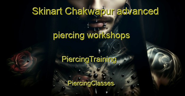 Skinart Chakwapur advanced piercing workshops | PiercingTraining | PiercingClasses | SkinartTraining-India