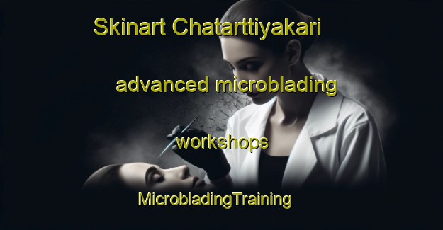 Skinart Chatarttiyakari advanced microblading workshops | MicrobladingTraining | MicrobladingClasses | SkinartTraining-India