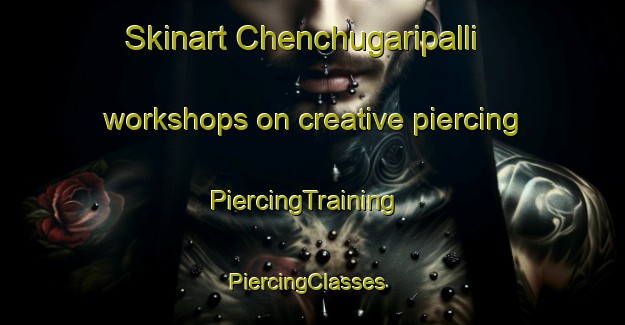Skinart Chenchugaripalli workshops on creative piercing | PiercingTraining | PiercingClasses | SkinartTraining-India