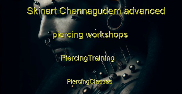 Skinart Chennagudem advanced piercing workshops | PiercingTraining | PiercingClasses | SkinartTraining-India