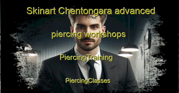 Skinart Chentongara advanced piercing workshops | PiercingTraining | PiercingClasses | SkinartTraining-India