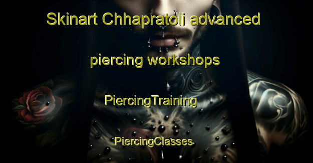 Skinart Chhapratoli advanced piercing workshops | PiercingTraining | PiercingClasses | SkinartTraining-India