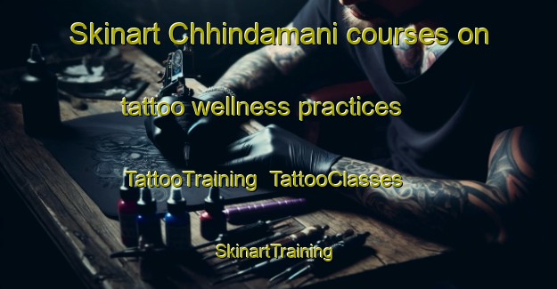 Skinart Chhindamani courses on tattoo wellness practices | TattooTraining | TattooClasses | SkinartTraining-India