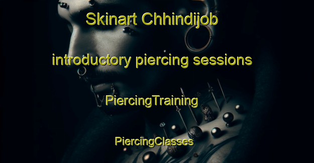 Skinart Chhindijob introductory piercing sessions | PiercingTraining | PiercingClasses | SkinartTraining-India