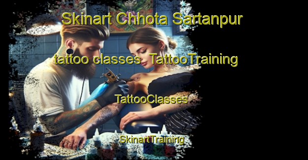 Skinart Chhota Sartanpur tattoo classes | TattooTraining | TattooClasses | SkinartTraining-India