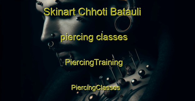 Skinart Chhoti Batauli piercing classes | PiercingTraining | PiercingClasses | SkinartTraining-India