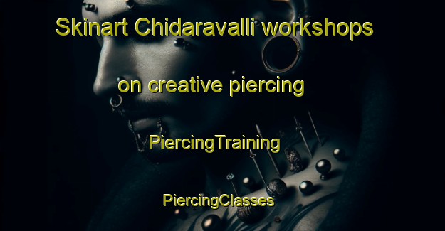 Skinart Chidaravalli workshops on creative piercing | PiercingTraining | PiercingClasses | SkinartTraining-India