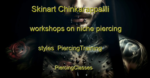 Skinart Chinkarappallli workshops on niche piercing styles | PiercingTraining | PiercingClasses | SkinartTraining-India