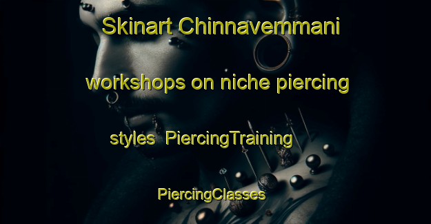 Skinart Chinnavemmani workshops on niche piercing styles | PiercingTraining | PiercingClasses | SkinartTraining-India