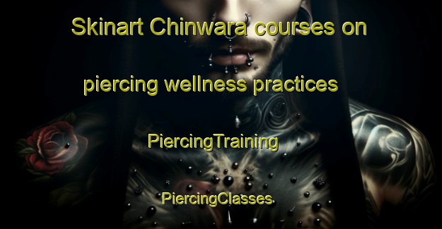 Skinart Chinwara courses on piercing wellness practices | PiercingTraining | PiercingClasses | SkinartTraining-India
