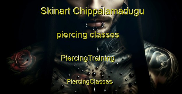 Skinart Chippalamadugu piercing classes | PiercingTraining | PiercingClasses | SkinartTraining-India