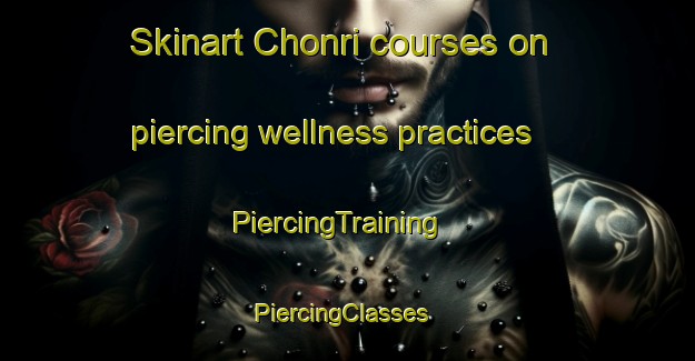 Skinart Chonri courses on piercing wellness practices | PiercingTraining | PiercingClasses | SkinartTraining-India
