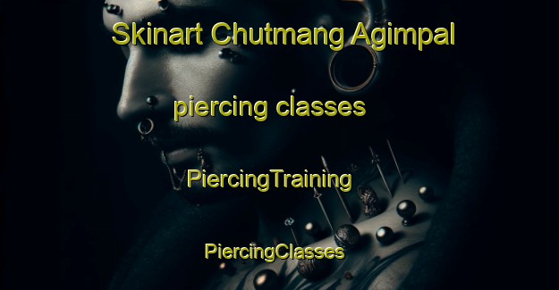 Skinart Chutmang Agimpal piercing classes | PiercingTraining | PiercingClasses | SkinartTraining-India