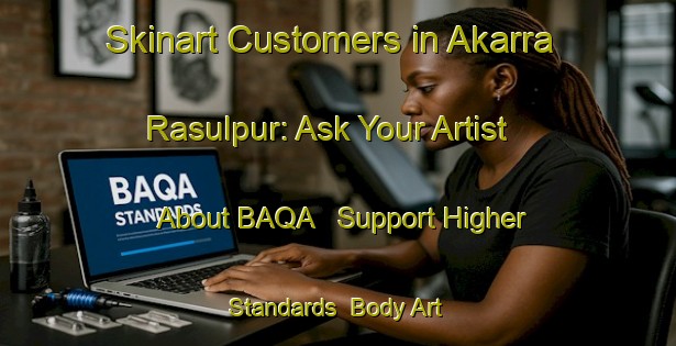 Skinart Customers in Akarra Rasulpur: Ask Your Artist About BAQA - Support Higher Standards | Body Art Qualification Authority | BAQA-India