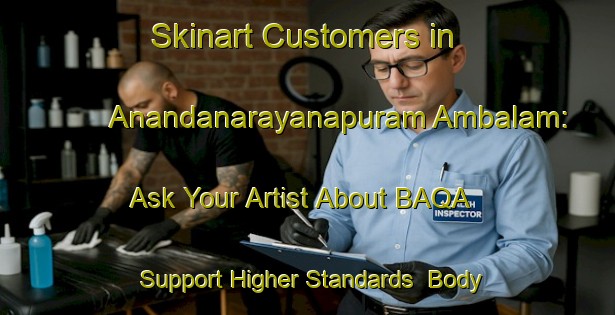 Skinart Customers in Anandanarayanapuram Ambalam: Ask Your Artist About BAQA - Support Higher Standards | Body Art Qualification Authority | BAQA-India