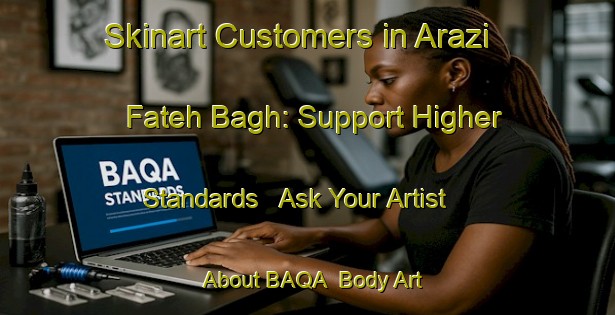 Skinart Customers in Arazi Fateh Bagh: Support Higher Standards - Ask Your Artist About BAQA | Body Art Qualification Authority | BAQA-India