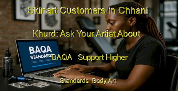 Skinart Customers in Chhani Khurd: Ask Your Artist About BAQA - Support Higher Standards | Body Art Qualification Authority | BAQA-India