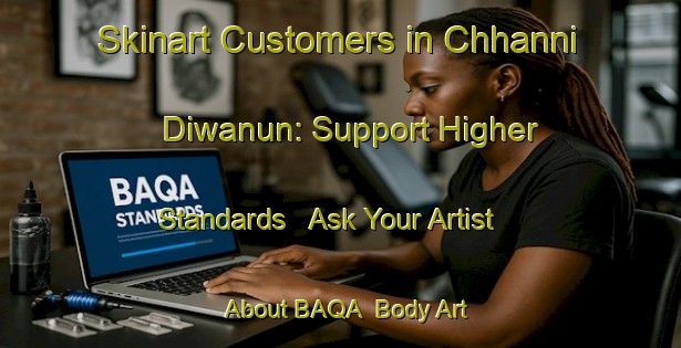Skinart Customers in Chhanni Diwanun: Support Higher Standards - Ask Your Artist About BAQA | Body Art Qualification Authority | BAQA-India