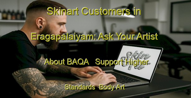Skinart Customers in Eragapalaiyam: Ask Your Artist About BAQA - Support Higher Standards | Body Art Qualification Authority | BAQA-India