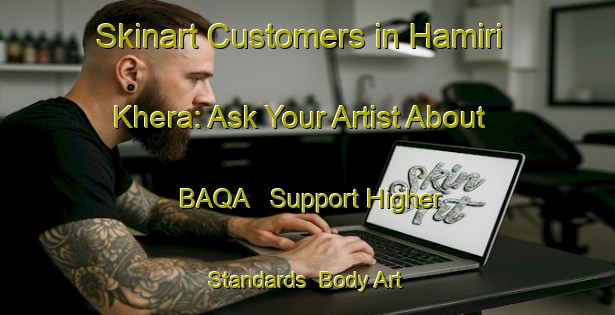 Skinart Customers in Hamiri Khera: Ask Your Artist About BAQA - Support Higher Standards | Body Art Qualification Authority | BAQA-India